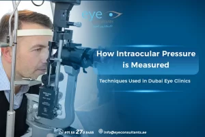 How Intraocular Pressure is Measured: Techniques Used in Dubai Eye Clinics